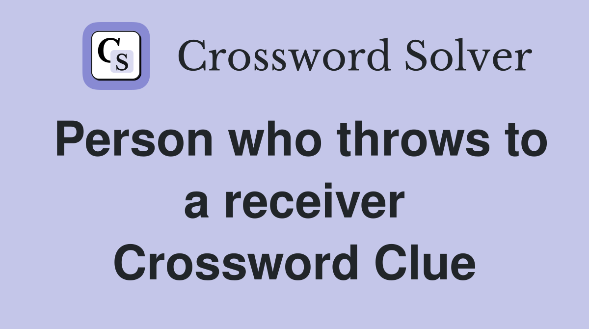 Person who throws to a receiver Crossword Clue Answers Crossword Solver